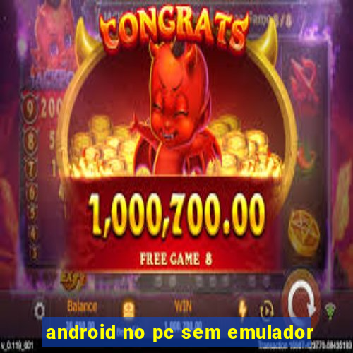 android no pc sem emulador